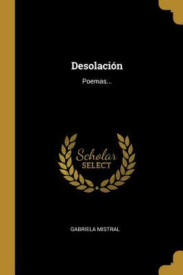 Desolation: A Bilingual Edition by Gabriela Mistral