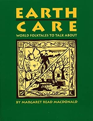 Earth Care: World Folktales to Talk about by R. MacDonald, Margaret