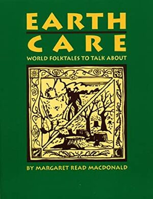 Earth Care: World Folktales to Talk about by Margaret Read MacDonald