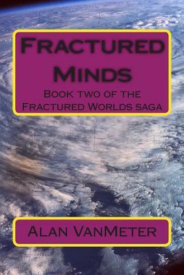 Fractured Minds: Book two of the Fractured Worlds saga by Alan Vanmeter