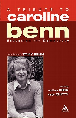 A Tribute to Caroline Benn: Education and Democracy by Clyde Chitty, Melissa Benn