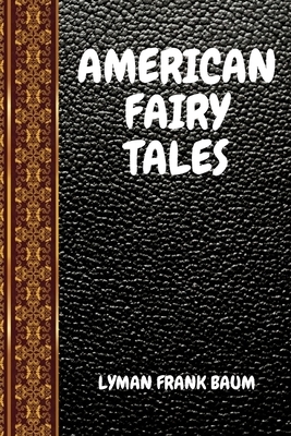 American Fairy Tales: By Lyman Frank Baum by L. Frank Baum