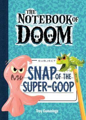 Snap of the Super-Goop: #10 by Troy Cummings