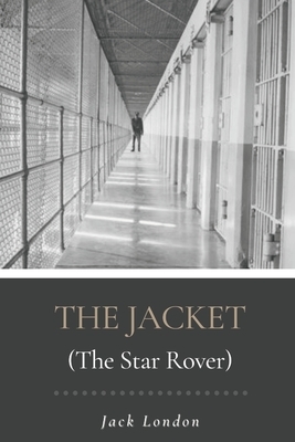 The Jacket The Star Rover: Illustrated by Jack London