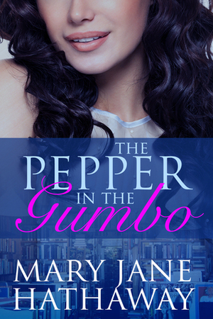The Pepper in the Gumbo by Mary Jane Hathaway