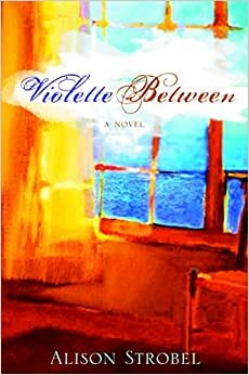 Violette Between by Alison Strobel