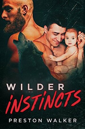 Wilder Instincts (Preston's Collection, #4) by Preston Walker