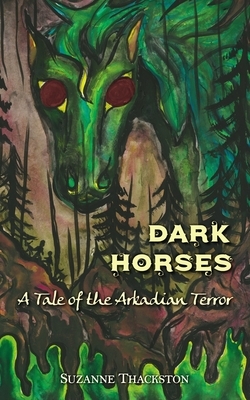 Dark Horses: A Tale of the Arkadian Terror by Suzanne Thackston