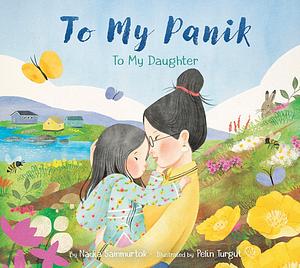 To My Panik: to My Daughter by Nadia Sammurtok