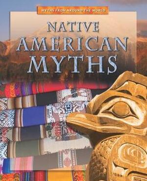 Native American Myths (Myths From Around The World) by Anita Dalal