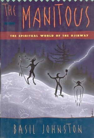 The Manitous: the spiritual world of the Ojibway by Basil Johnston