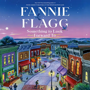 Something to Look Forward To: Fictions by Fannie Flagg