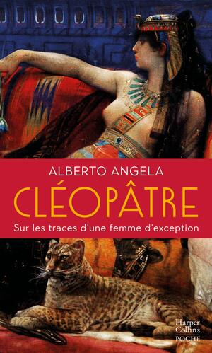 Cléopâtre : Sur les traces d'une femme d'exception by Alberto Angela