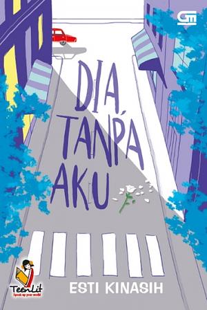 Dia, Tanpa Aku by Esti Kinasih