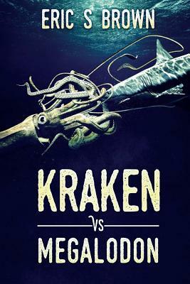Kraken vs. Megalodon by Eric S. Brown