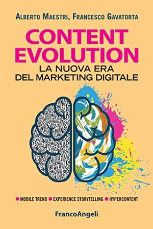 Content evolution. La nuova era del marketing digitale by Alberto Maestri, Francesco Gavatorta