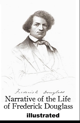 Narrative of the Life of Frederick Douglass illustrated by Frederick Douglass