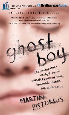 Ghost Boy: The Miraculous Escape of a Misdiagnosed Boy Trapped Inside His Own Body by Martin Pistorius