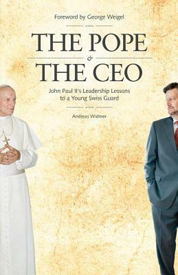 Pope & the CEO: John Paul II's Leadership Lessons to a Young Swiss Guard by Andreas Widmer