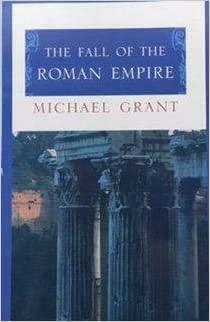 The Fall of the Roman Empire by Michael Grant