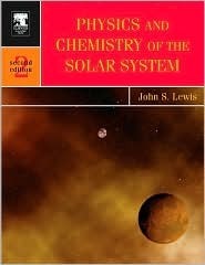 Physics and Chemistry of the Solar System by John S. Lewis