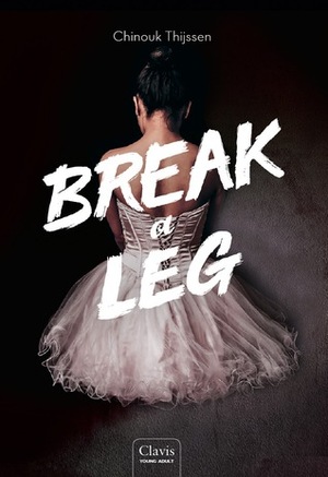 Break a Leg by Chinouk Thijssen