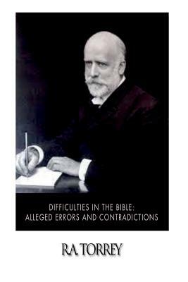 Difficulties in the Bible: Alleged Errors and Contradictions by R. a. Torrey