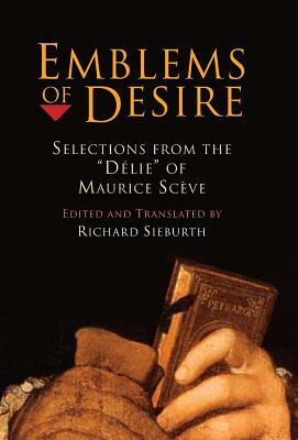 Emblems of Desire: Selections from the "delie" of Maurice Sceve by 
