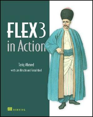 Flex3 in Action by Faisal Abid, Tariq Ahmed, Jon Hirschi