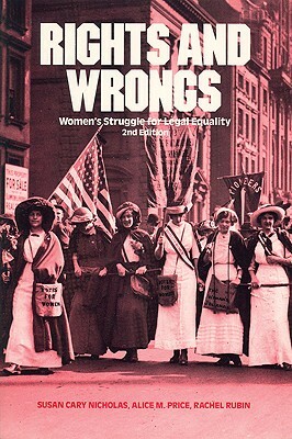 Rights and Wrongs: Women's Struggle for Legal Equality Second Edition by Susan Cary Nicholas, Alice M. Price, Rachel Rubin