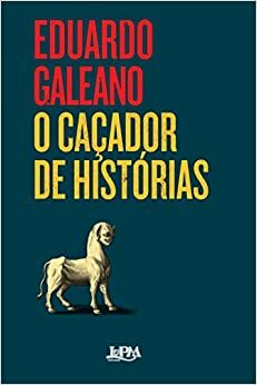 O Caçador de Histórias by Eduardo Galeano