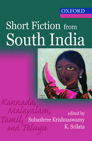 Short Fiction from South India: Kannada, Malayalam, Tamil, and Telugu by Subashree Krishnaswamy, K. Srilata