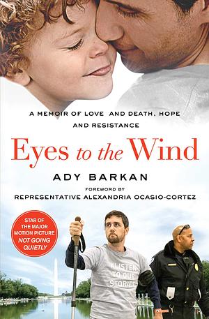 Eyes to the Wind: A Memoir of Love and Death, Hope and Resistance by Ady Barkan