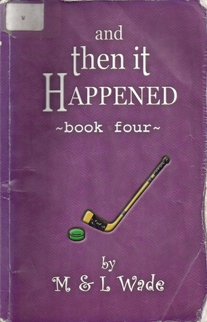 And Then It Happened : Book Four by L. Wade, M. Wade