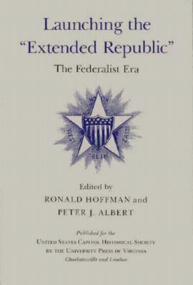 Launching the "extended Republic": The Federalist Era by 