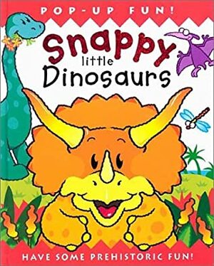 Snappy Little Dinosaurs: Have Some Prehistoric Fun! by Derek Matthews, Dugald A. Steer