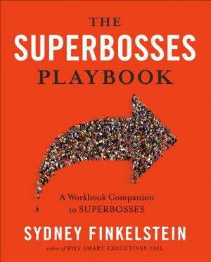 The Superbosses Playbook: A Workbook Companion to Superbosses by Sydney Finkelstein