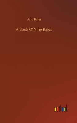 A Book O' Nine Rales by Arlo Bates