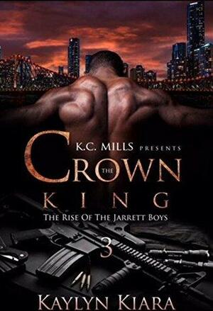 Crown The King 3: The Rise of the Jarrett Boys by Kaylyn Kiara