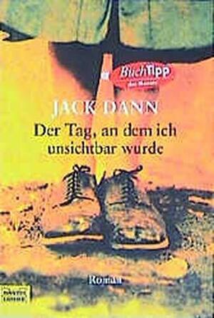 Der Tag, an dem ich unsichtbar wurde by Jack Dann