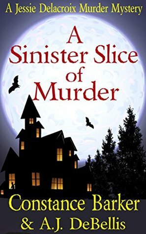 Jessie Delacroix: A Sinister Slice of Murder by Constance Barker, A.J. DeBellis