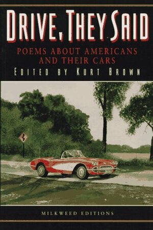 Drive, They Said: Poems about Americans and Their Cars by Kurt Brown