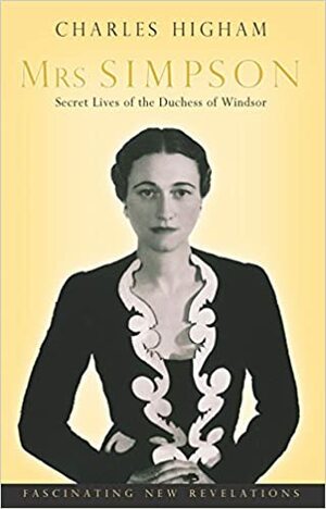 Mrs Simpson: Secret Lives of the Duchess of Windsor by Charles Higham