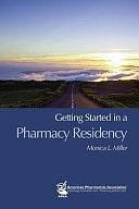 Getting Started in a Pharmacy Residency by Monica L. Miller, Monica Lee Miller