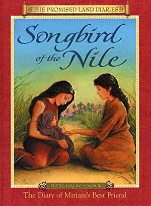 Songbird of the Nile: The Diary of Miriams Best Friend; Egypt, 1527-1526 BC by Anne Adams