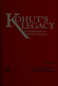 Kohut's Legacy: Contributions to Self Psychology by Arnold I. Goldberg