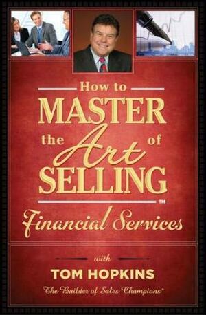 How to Master the Art of Selling Financial Services by Tom Hopkins, Judy Slack