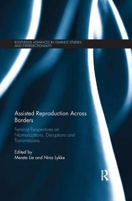 Assisted Reproduction Across Borders: Feminist Perspectives on Normalizations, Disruptions and Transmissions by 
