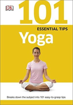 101 Essential Tips Yoga: Breaks Down the Subject into 101 Easy-to-Grasp Tips by Lucinda Hawksley