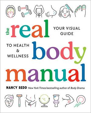 The Real Body Manual: Your Visual Guide to Health &amp; Wellness by Nancy Redd